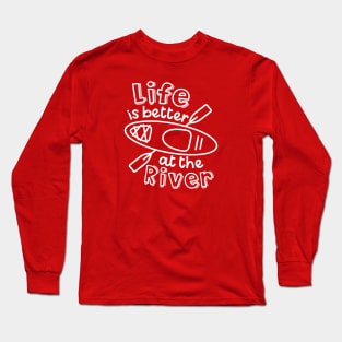 Life Is Better At The River Kayaking Long Sleeve T-Shirt